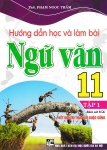 HƯỚNG DẪN HỌC VÀ LÀM BÀI NGỮ VĂN LỚP 11 - TẬP 1 (Bám sát SGK Kết nối tri thức với cuộc sống)